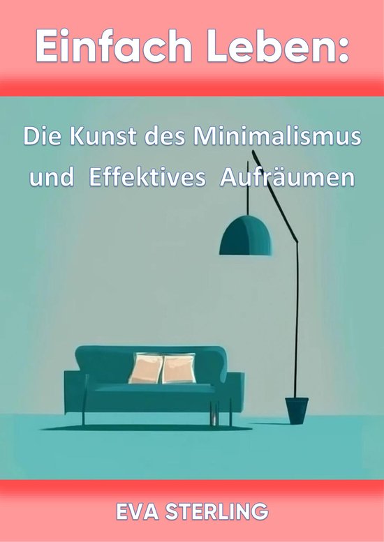 Einfach Leben: Die Kunst des Minimalismus und Effektives Auf ... - cover