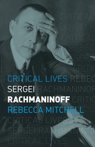Critical Lives- Sergei Rachmaninoff