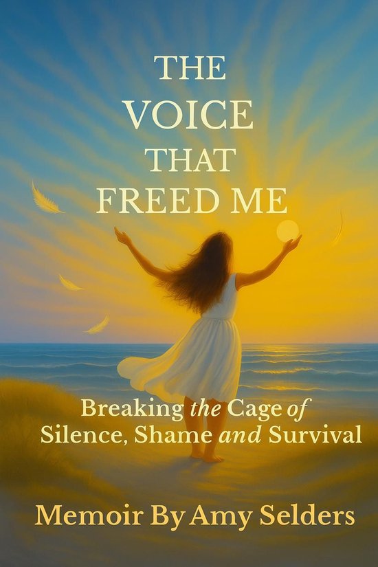 The Voice That Freed Me: Breaking the Cage of Silence, Shame ... - cover