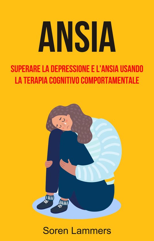 Ansia: Superare La Depressione E L'ansia Usando La Terapia C ... - cover