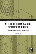 Routledge Studies in the Modern History of Asia - Neo-Confucianism and Science in Korea