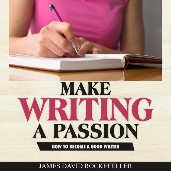 Make Writing a Passion: How to Become a Good Writer - cover