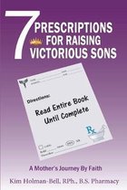 7 Prescriptions for Raising Victorious Sons