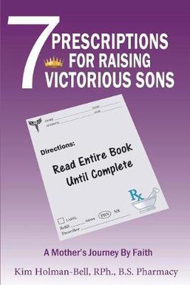7 Prescriptions For Raising Victorious Sons van Kim Holman-bell