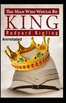 The Man Who Would be King Annotated