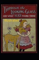 Through the Looking Glass (And What Alice Found There) Illustrated