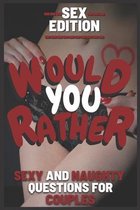 Would You Rather Sex Edition Sexy and Naughty Questions for Couples: Hot and Dirty Game for Couple Great for Valentine's Day Gift for Girlfriend and B