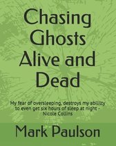 Chasing Ghosts Alive and Dead