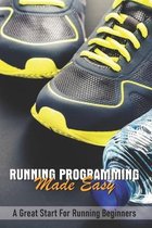 Running Programming Made Easy: A Great Start For Running Beginners