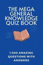 The Mega General Knowledge Quiz Book: 1.000 Amazing Questions With Answers