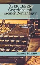 UEBER LEBEN - Gesprache mit meiner Romanfigur