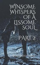Winsome whispers of a lissome soul Part 2