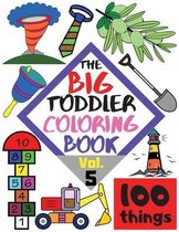 The BIG Toddler Coloring Book - 100 things - Vol. 5 - 100 Coloring Pages! Easy, LARGE, GIANT Simple Pictures. Early Learning. Coloring Books for Toddlers, Preschool and Kindergarte