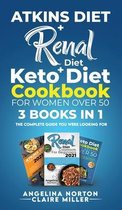 Atkins Diet + Renal Diet + Keto Diet Cookbook for Women over 50: 3 BOOKS IN 1