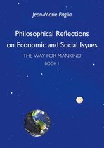 The Way for Mankind 1/2 - Philosophical Reflections on Economic and Social Issues
