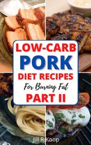 Low Carb For Beginners 2 - Low-Carb Pork Diet Recipes For Burning Fat Part II