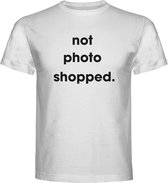 T-Shirt - Casual T-Shirt - Fun T-Shirt - Fun Tekst - Lifestyle T-Shirt - Foto - Photo - Photoshop - Mood - Not Photoshopped - Wit - M