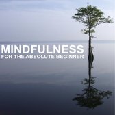 Mindfulness for the Absolute Beginner