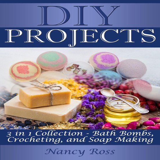 DIY Projects: 3 in 1 Collection - Bath Bombs, Crocheting, an ... - cover
