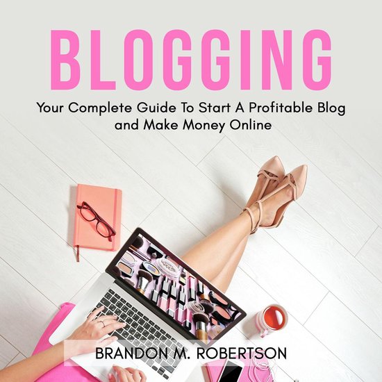 Blogging: Your Complete Guide To Start A Profitable Blog and ... - cover