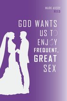 God Wants Us To Enjoy Frequent, Great Sex