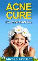 Acne Cure: How To Get Rid Of Acne