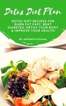 Detox Diet Plan: Detox Diet Recipes For Burn Fat Fast, Beat Diabetes, Detox Your Body & Improve Your Health