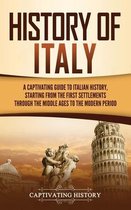 History of Italy: A Captivating Guide to Italian History, Starting from the First Settlements through the Middle Ages to the Modern Peri