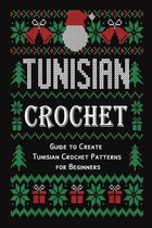 Tunisian Crochet: Guide to Create Tunisian Crochet Patterns for Beginners