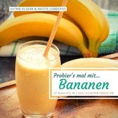 Probier's mal mit...Bananen