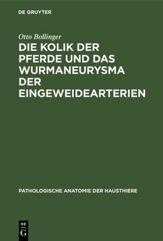 Pathologische Anatomie Der Hausthiere-Die Kolik der Pferde und das Wurmaneurysma der Eingeweidearterien