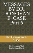 Messages by Dr. Donovan E. Case 5