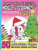 Grand Cahier d'Activites NOEL  LICORNES   pour les Enfants de 6 a 12 Ans