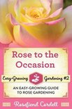 Easy-Growing Gardening- Rose to the Occasion