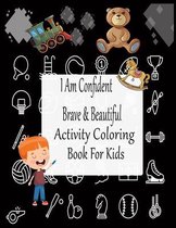 I Am Confident Brave And Beautiful Activity Coloring Book For Kids