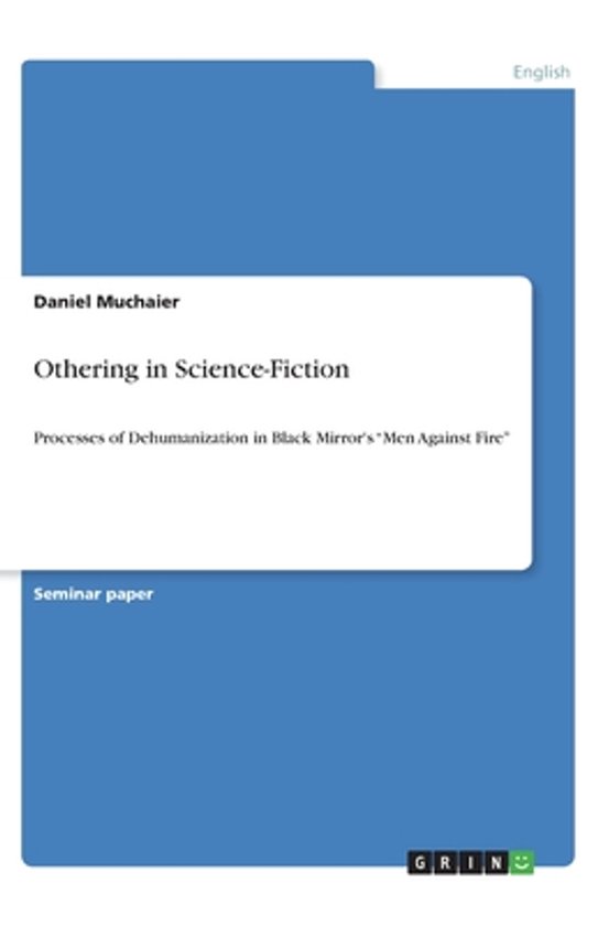 Seminar paper 'Othering in Science-Fiction', door Daniel Muchaier. Beschrijft dehumanisatie in Black Mirror's 'Men Against Fire'.