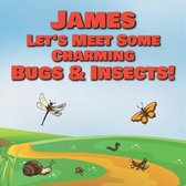 James Let's Meet Some Charming Bugs & Insects!