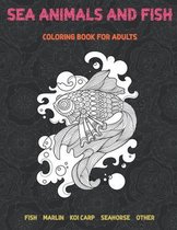 Sea Animals and Fish - Coloring Book for adults - Fish, Marlin, Koi carp, Seahorse, other
