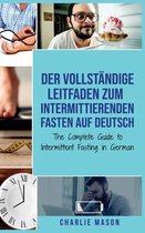 Der vollstandige Leitfaden zum intermittierenden Fasten auf Deutsch/ The Complete Guide to Intermittent Fasting in German