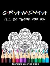 Grandma I'll Be There For You Mandala Coloring Book