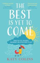 The Best is Yet to Come The delightfully uplifting and lifeaffirming novel about love, friendship and second chances