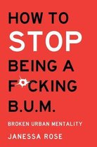 How to: Stop being a F*cking B.U.M.