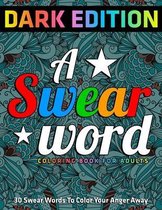 A Swear Word Coloring Book for Adults: DARK EDITION