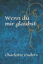 Wenn du mir glaubst