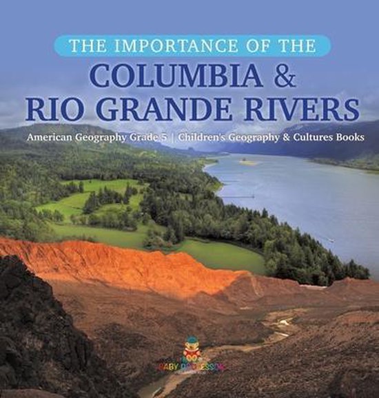 The Importance of the Columbia & Rio Grande Rivers - American Geography Grade 5 - Children's Geography & Cultures Books