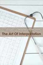 12-lead Ecg And Heart Rhythms_ The Art Of Interpretation