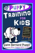 Puppy Training for Kids, Dog Care, Dog Behavior, Dog Grooming, Dog Ownership, Dog Hand Signals, Easy, Fun Training * Fast Results, Saint Bernard Puppy Training, Puppy Training Book for Kids