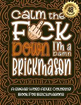 Calm The F*ck Down I'm a Brickmason: Swear Word Coloring Book For Adults