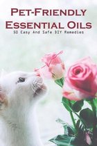 Pet-friendly Essential Oils 50 Easy And Safe Diy Remedies
