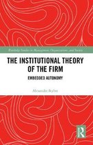 Routledge Studies in Management, Organizations and Society-The Institutional Theory of the Firm
